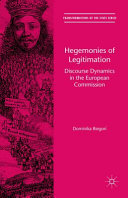 Hegemonies of legitimation : discourse dynamics in the European Commission