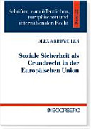 Soziale Sicherheit als Grundrecht in der Europäischen Union : unter besonderer Berücksichtigung des Art. 34 der Charta der Grundrechte der Europäischen Union
