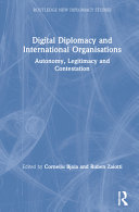 Digital diplomacy and international organisations : autonomy, legitimacy and contestation