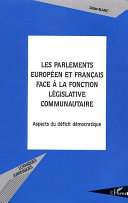 Les parlements européen et français face à la fonction législative communautaire : aspects du déficit démocratique