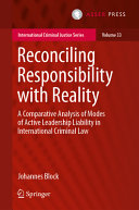 Reconciling responsibility with reality : a comparative analysis of modes of active leadership liability in international criminal law