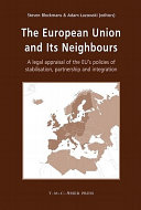 The European Union and its neighbours : a legal appraisal of the EU's policies of stabilisation, partnership and integration