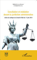 Conciliation et médiation devant la juridiction administrative : actes du colloque du Conseil d'État du 17 juin 2015