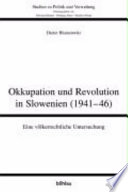 Okkupation und Revolution in Slowenien (1941 - 1946) : eine völkerrechtliche Untersuchung