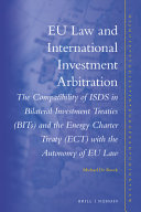 EU law and international investment arbitration : the compatibility of ISDS in Bilateral Investment Treaties (BITs) and the Energy Charter Treaty (ECT) with the autonomy of EU law