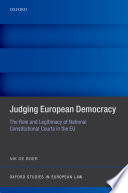 Judging European democracy : the role and legitimacy of National Constitutional Courts in the EU