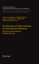 The exercise of public authority by international institutions : advancing international institutional law