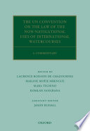The UN Convention on the Law of the Non-Navigational Uses of International Watercourses : a commentary