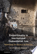 Proportionality in international humanitarian law : refocusing the balance in practice