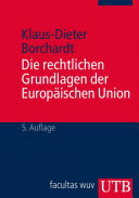 Die rechtlichen Grundlagen der Europäischen Union : eine systematische Darstellung für Studium und Praxis