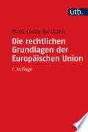 Die rechtlichen Grundlagen der Europäischen Union : eine systematische Darstellung für Studium und Praxis