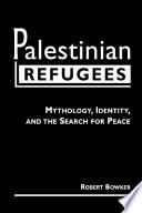 Palestinian refugees : mythology, identity, and the search for peace