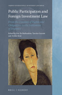 Public participation and foreign investment law : from the creation of rights and obligations to the settlement of disputes