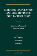 Maritime cooperation and security in the Indo-Pacific region : essays in honour of Sam Bateman