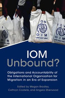 IOM unbound? : obligations and accountability of the International Organization for Migration in an era of expansion