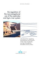 The regulation of the non-navigational use of the Euphrates and Tigris River System : international law regulating the distribution and utilisation of the water of Euphrates and Tigris illustrated by the Atatük and Ilisu dams