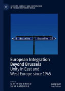 European integration beyond Brussels : unity in East and West Europe since 1945