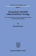 Zwang beim Abschluß völkerrechtlicher Verträge : eine Untersuchung der in der Wiener Vertragsrechtskonvention von 1969 getroffenen Regelung