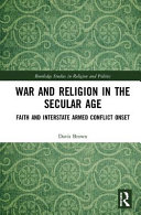 War and religion in the secular age : faith and interstate armed conflict onset