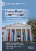 Power beyond constitutions : presidential constitutional conventions in Central Europe