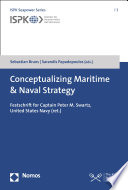 Conceptualizing maritime & naval strategy : Festschrift for Captain Peter M. Swartz, United States Navy (ret.)