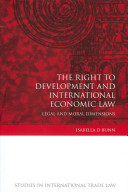 The right to development and international economic law : legal and moral dimensions