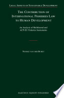 The contribution of international fisheries law to human development : an analysis of multilateral and ACP-EU fisheries instruments