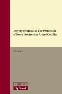 Bravery or bravado? : the protection of news providers in armed conflict