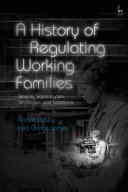 A history of regulating working families : strains, stereotypes, strategies and solutions
