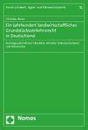 Ein Jahrhundert landwirtschaftliches Grundstücksverkehrsrecht in Deutschland : Rechtsgeschichtlicher Überblick, aktueller Diskussionsstand und Materialien