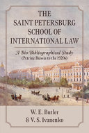 The Saint Petersburg School of International Law : a bio-bibliographical study (Petrine Russia to the 1920s)