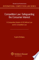 Competition law : safeguarding the consumer interest ; a comparative analysis of US antitrust law and EC competition law