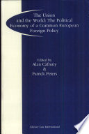 The Union and the world : the political economy of a common European foreign policy