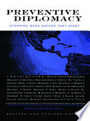 Preventive diplomacy : stopping wars before they start