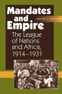 Mandates and empire : the League of Nations and Africa, 1914 - 1931
