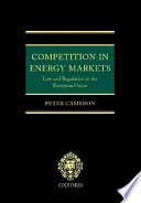 Competition in energy markets : law and regulation in the European Union