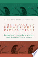 The impact of human rights prosecutions : insights from European, Latin American, and African post-conflict societies