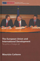 The European Union and international development : the politics of foreign aid
