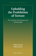 Upholding the prohibition of torture : the contribution of the European Court of Human Rights