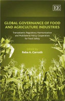 Global governance of food and agriculture industries : transatlantic regulatory harmonization and multilateral policy cooperation for food safety