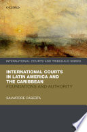 International courts in Latin America and the Caribbean : foundations and authority