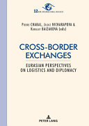 Cross-border exchanges : Eurasian perspectives on logistics and diplomacy