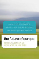 The future of Europe : democracy, legitimacy and justice after the euro crisis
