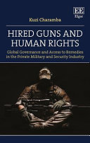 Hired guns and human rights : global governance and access to remedies in the private military and security industry