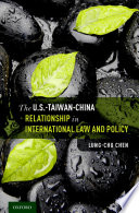 The U.S.-Taiwan-China relationship in international law and policy