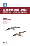 Le migrazioni in Europa : UE, Stati terzi e migration outsourcing