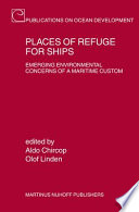 Places of refuge for ships : emerging environmental concerns of a maritime custom