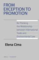From exception to promotion : re-thinking the relationship between international trade and environmental law