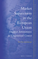 Market supervision in the European Union : integrated administration in constitutional context