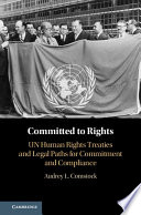 Committed to rights : UN human rights treaties and legal paths for commitment and compliance